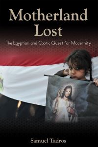 Book Cover for Motherland Lost by Samuel Tadros, Herbert and Jane Dwight Working Group on Islamism and the International Order