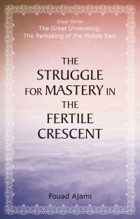 Book Cover for The Struggle for Mastery in the Fertile Crescent by Fouad Ajami, Herbert and Jane Dwight Working Group on Islamism and the International Order