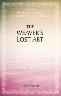 Book Cover for The Weaver's Lost Art by Charles Hill, Herbert and Jane Dwight Working Group on Islamism and the International Order