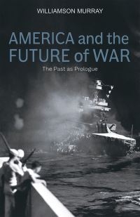 Book Cover for America and the Future of War by Williamson Murray, Herbert and Jane Dwight Working Group on Islamism and the International Order