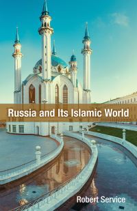 Book Cover for Russia and Its Islamic World by Robert Service, Herbert and Jane Dwight Working Group on Islamism and the International Order