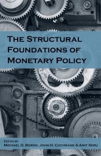 Book Cover for The Structural Foundations of Monetary Policy by Michael D Bordo, John H Cochrane, Amit Seru