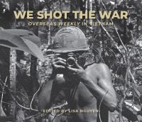 Book Cover for We Shot the War by Cynthia Copple, Art Greenspon, Don Hirst, Brent Procter, Hoover Institution Archives, Revolution, and Peace Hoover Institution on War