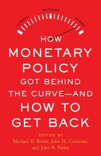 Book Cover for How Monetary Policy Got Behind the Curve - And How to Get Back by Revolution, and Peace Hoover Institution on War