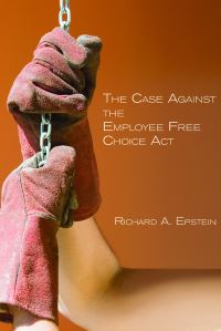 Book Cover for The Case Against the Employee Free Choice Act by Richard Allen Epstein