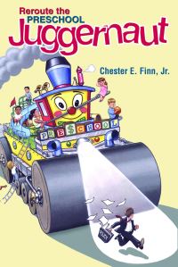 Book Cover for Reroute the Preschool Juggernaut by Chester E Finn, Revolution, and Peace Hoover Institution on War
