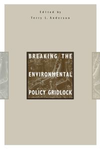 Book Cover for Breaking the Environmental Policy Gridlock by Terry Lee Anderson