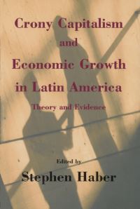 Book Cover for Crony Capitalism and Economic Growth in Latin America by Stephen H Haber, Revolution, and Peace Hoover Institution on War