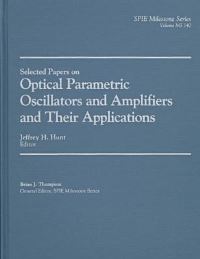 Book Cover for Selected Papers on Optical Parametric Oscillators and Amplifiers and Their Applications by Jeffrey H Hunt