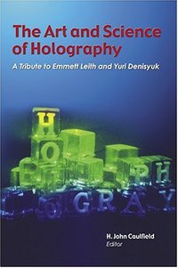Book Cover for The Art and Science of Holography by H J Caulfield, Emmett N Leith, IU N Denisiuk