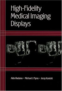 Book Cover for High-Fidelity Medical Imaging Displays by Aldo Badano, Michael J Flynn, Jerzy Kanicki