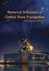 Book Cover for Numerical Simulation of Optical Wave Propagation With Examples in MATLAB by Jason Daniel Schmidt