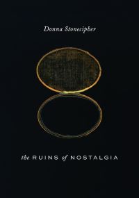 Book Cover for The Ruins of Nostalgia by Donna Stonecipher