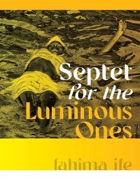 Book Cover for Septet for the Luminous Ones by Fahima Ife