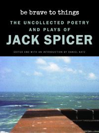Book Cover for Be Brave to Things by Jack Spicer