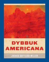 Book Cover for Dybbuk Americana by Joshua GottliebMiller