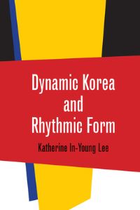 Book Cover for Dynamic Korea and Rhythmic Form by Katherine InYoung Lee