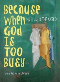 Book Cover for Because When God Is Too Busy by Gina Athena Ulysse