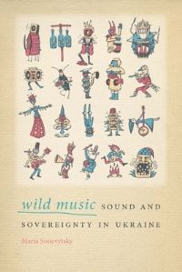 Book Cover for Wild Music by Maria Sonevytsky