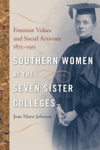 Book Cover for Southern Women at the Seven Sister Colleges by Joan Marie Johnson