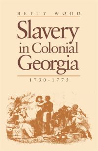 Book Cover for Slavery in Colonial Georgia, 1730-1775 by Betty Wood