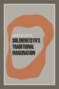 Book Cover for Solzhenitsyn's Traditional Imagination by James M Curtis