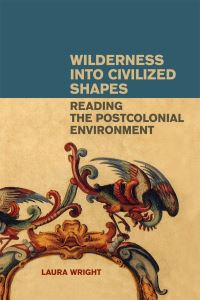 Book Cover for Wilderness Into Civilized Shapes by Laura Wright