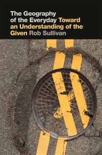 Book Cover for The Geography of the Everyday by Robert E Sullivan