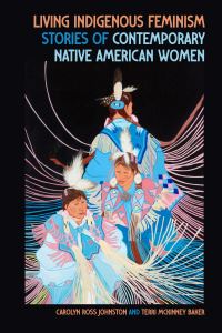 Book Cover for Living Indigenous Feminism by Carolyn Ross Johnston, Terri McKinney Baker