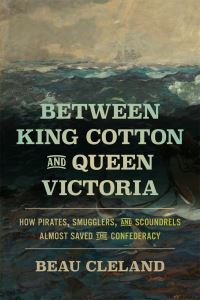 Book Cover for Between King Cotton and Queen Victoria by Beau Cleland