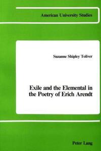 Book Cover for Exile and the Elemental in the Poetry of Erich Arendt by Suzanne Shipley Toliver