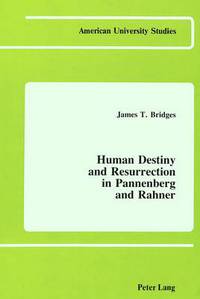 Book Cover for Human Destiny and Resurrection in Pannenberg and Rahner by James T Bridges