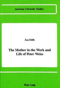 Book Cover for The Mother in the Work and Life of Peter Weiss by Âsa Eldh