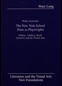 Book Cover for The New York School Poets as Playwrights by Philip Auslander