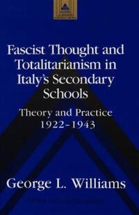 Book Cover for Fascist Thought and Totalitarianism in Italy's Secondary Schools by George L Williams