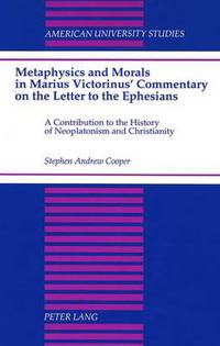 Book Cover for Metaphysics and Morals in Marius Victorinus' Commentary on the Letter to the Ephesians by Stephen Andrew Cooper