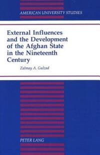 Book Cover for External Influences and the Development of the Afghan State in the Nineteenth Century by Zalmay Gulzad