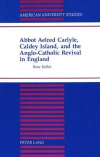 Book Cover for Abbot Aelred Carlyle, Caldey Island, and the Anglo-Catholic Revival in England by Rene Kollar