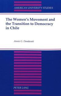 Book Cover for The Women's Movement and the Transition to Democracy in Chile by Annie G Dandavati