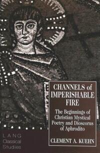 Book Cover for Channels of Imperishable Fire by Clement A Kuehn