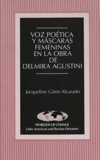 Book Cover for Voz Poética Y Máscaras Femeninas En La Obra De Delmira Agustini by Jacqueline Girón Alvarado