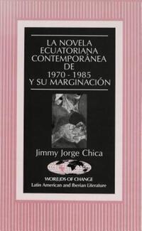 Book Cover for La Novela Ecuatoriana Contemporánea De 1970-1985 Y Su Marginación by Jimmy Jorge Chica