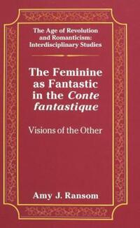 Book Cover for The Feminine as Fantastic in the Conte Fantastique by Amy J Ransom