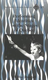 Book Cover for Performing Identities on the Stages of Quebec by Jill R Mac Dougall