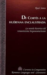 Book Cover for De Cortés a La Huérfana Enclaustrada by Raúl Ianes Vera