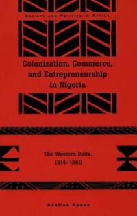 Book Cover for Colonization, Commerce, and Entrepreneurship in Nigeria by Adeline Apena