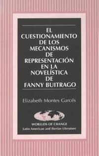 Book Cover for El Cuestionamiento De Los Mecanismos De Representación En La Novelística De Fanny Buitrago by Elizabeth Montes Garcés
