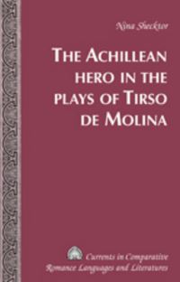 Book Cover for The Achillean Hero in the Plays of Tirso De Molina by Nina Maria Shecktor