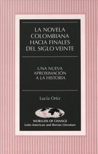 Book Cover for La Novela Colombiana Hacia Finales Del Siglo Veinte by Lucía Ortiz