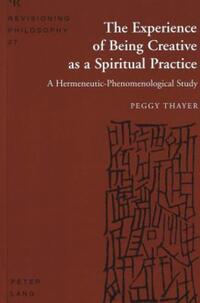 Book Cover for The Experience of Being Creative as a Spiritual Practice by Peggy Thayer
